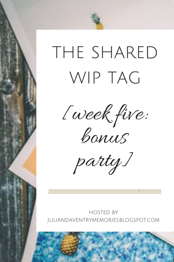 The Shared WIP Tag - Week 5: Bonus Party! - Scribes & Archers