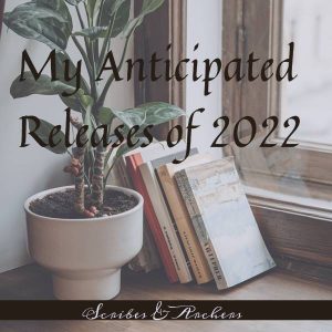 My Anticipated Releases of 2022 - Scribes & Archers